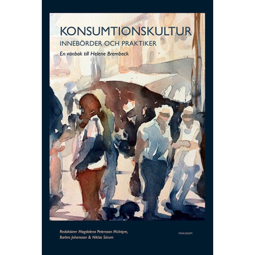 Makadam förlag Konsumtionskultur : innebörder och praktiker - en vänbok till Helene Brembeck (bok, danskt band)