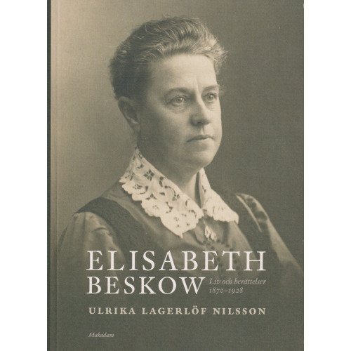 Ulrika Lagerlöf Nilsson Elisabeth Beskow : liv och berättelser 1870-1928 (bok, danskt band)