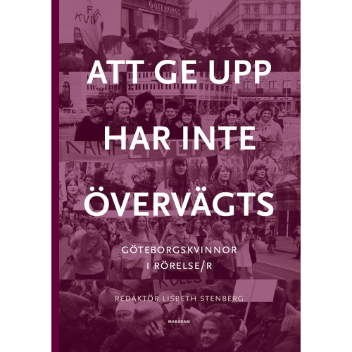 Lisbeth Stenberg Att ge upp har inte övervägts : Göteborgskvinnor i rörelse/r (bok, kartonnage)