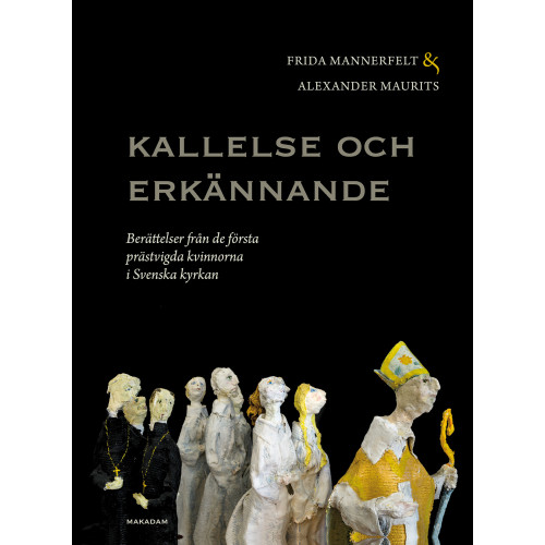 Alexander Maurits Kallelse och erkännande : berättelser från de första prästvigda kvinnorna i Svenska kyrkan (inbunden)