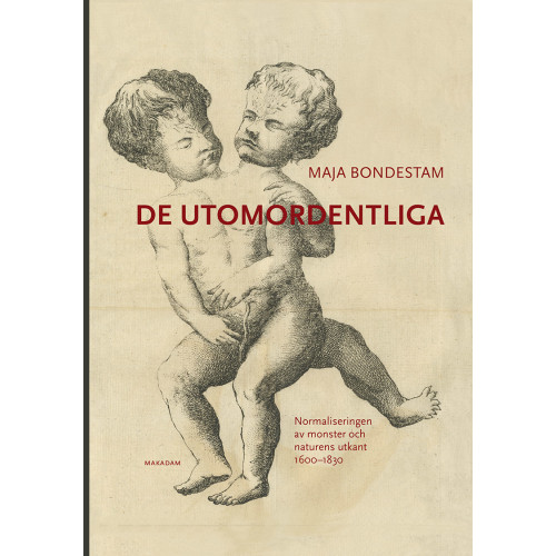 Maja Bondestam De utomordentliga : normaliseringen av monster och naturens utkant 1600-1830 (inbunden)