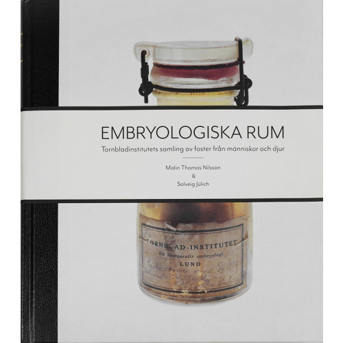 Malin Thomas Nilsson Embryologiska rum : Tornbladinstitutets samling av foster från människor och djur (bok, halvfranskt)