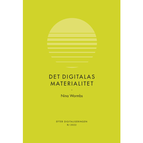 Nina Wormbs Det digitalas materialitet (RJ 2022: Efter digitaliseringen) (bok, danskt band)