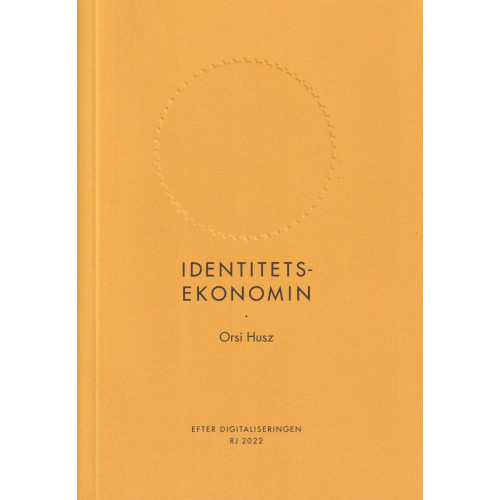 Orsi Husz Identitetsekonomin (RJ 2022: Efter digitaliseringen) (bok, danskt band)