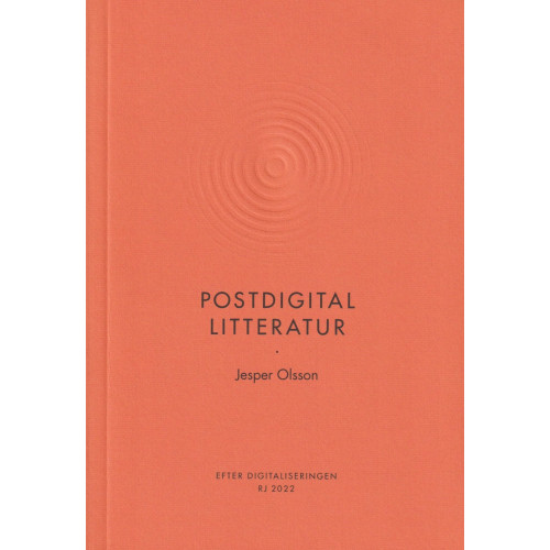 Jesper Olsson Postdigital litteratur (RJ 2022: Efter digitaliseringen) (bok, danskt band)