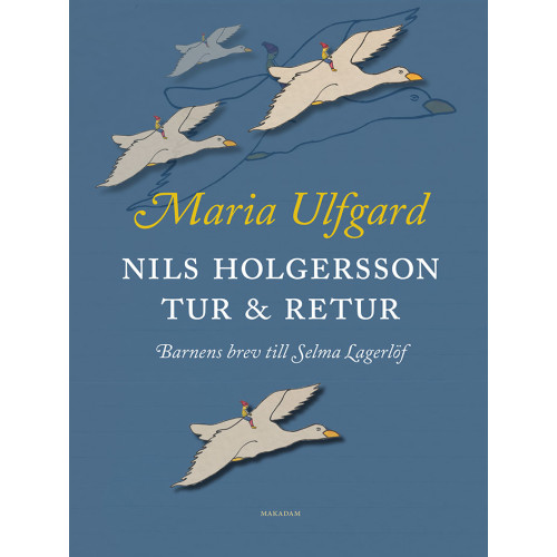 Maria Ulfgard Nils Holgersson tur & retur : barnens brev till Selma Lagerlöf (inbunden)