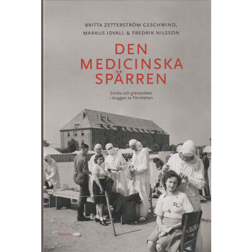 Britta Zetterström Geschwind Den medicinska spärren : smitta och gränsarbete i skuggan av Förintelsen (bok, kartonnage)