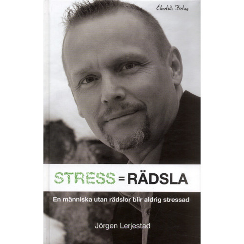 Jörgen Lerjestad Stress = Rädsla : för dig som vill veta hur du blir av med din stress eller vill minska stressen hos din organisation (inbunden)