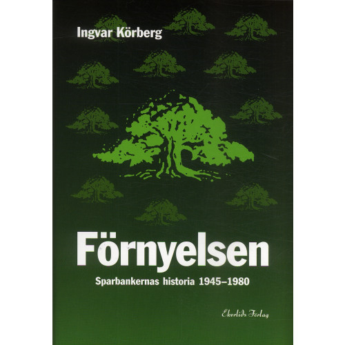 Ingvar Körberg Förnyelsen : sparbankernas historia 1945-1980 (inbunden)