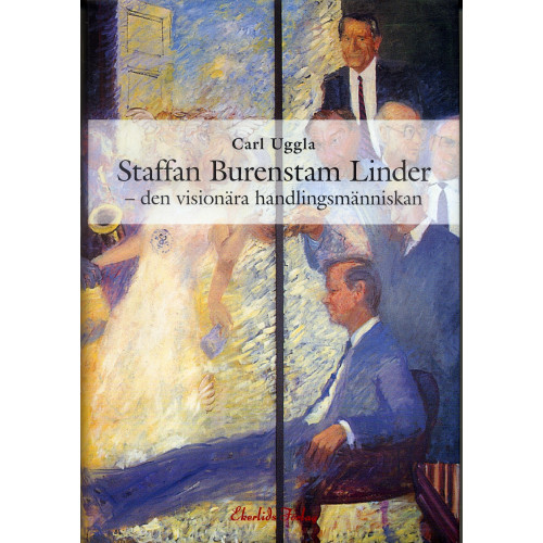 Ekerlids Staffan Burenstam Linder : den visionära handlingsmänniskan (inbunden)
