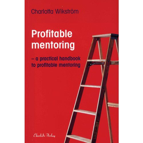 Charlotta Wikström Profitable Mentoring : a practical handbook to profitable mentoring (bok, flexband)