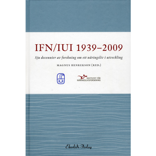 IUI/IFN IUI/IFN 1939-2009 : sju decennier av forskning om ett näringsliv i utveckling (inbunden)