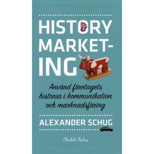 Alexander Schug History marketing : använd företagets historia i kommunikation och marknadsföring (bok, flexband)