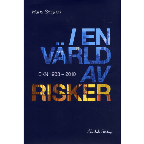 Hans Sjögren I en värld av risker : EKN 1933-2010 (inbunden)