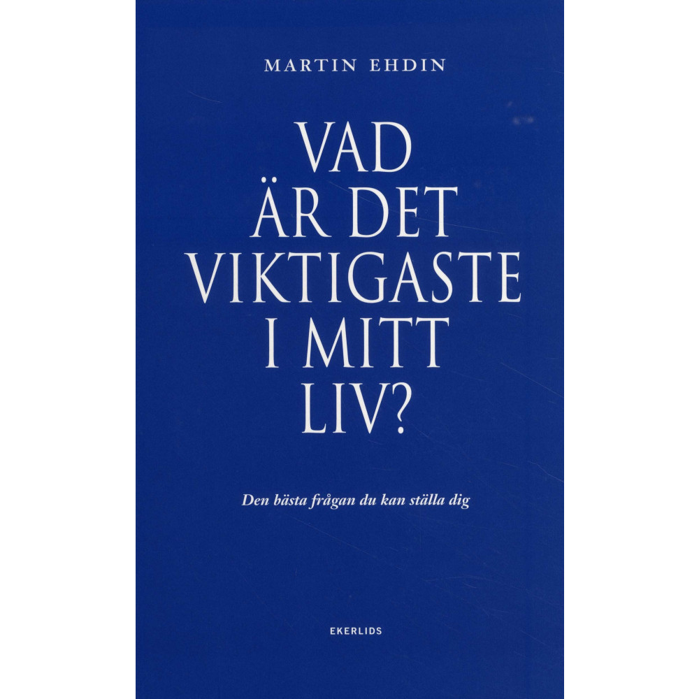 Produktbild för Vad är det viktigaste i mitt liv? : den bästa frågan du kan ställa dig (inbunden)