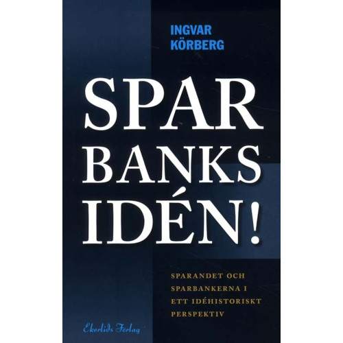 Ekerlids Sparbanksidén : sparandet och sparbankerna i ett idéhistoriskt perspektiv (inbunden)