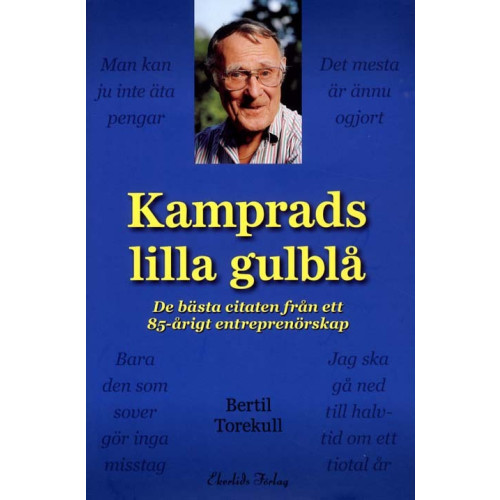 Ekerlids Kamprads lilla gulblå : de bästa citaten från ett 85-årigt entreprenörskap (inbunden)