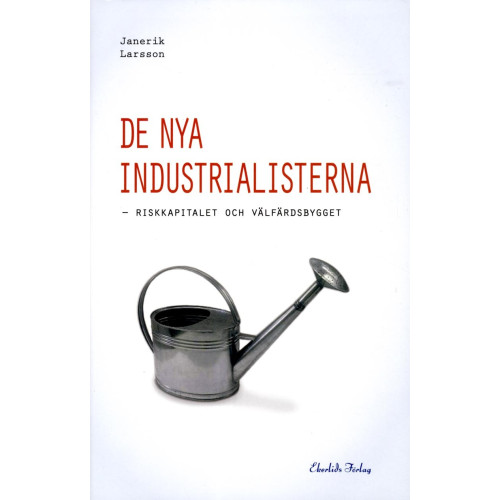 Ekerlids De nya industrialisterna : riskkapitalet och välfärdsbygget (inbunden)