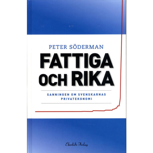 Peter Söderman Fattiga och rika : sanningen om svenskarnas privatekonomi (inbunden)