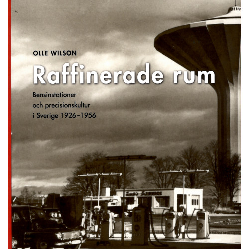 Nordiska Museets Förlag Raffinerade rum : bensinstationer och precisionskultur i Sverige 1926-1956 (bok, flexband)