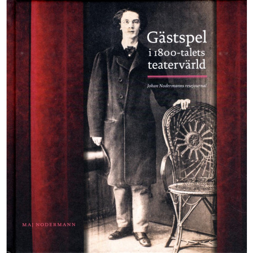 Maj Nodermann Gästspel i 1800-talets teatervärld : Johan Nodermanns resejournal (inbunden)