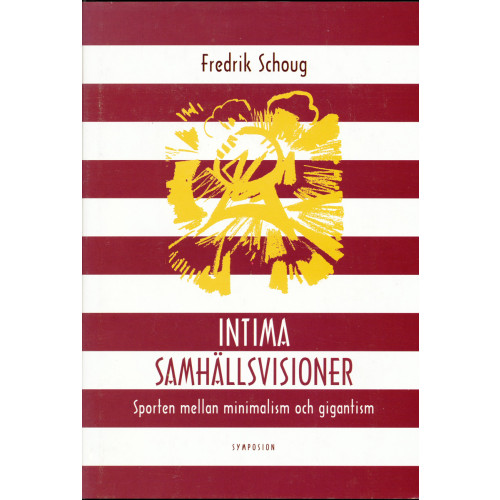 Fredrik Schoug Intima samhällsvisioner : sporten mellan minimalism och gigantism (inbunden)