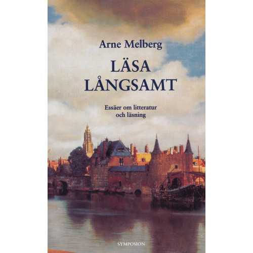 Arne Melberg Läsa långsamt : essäer om litteratur och läsning (inbunden)