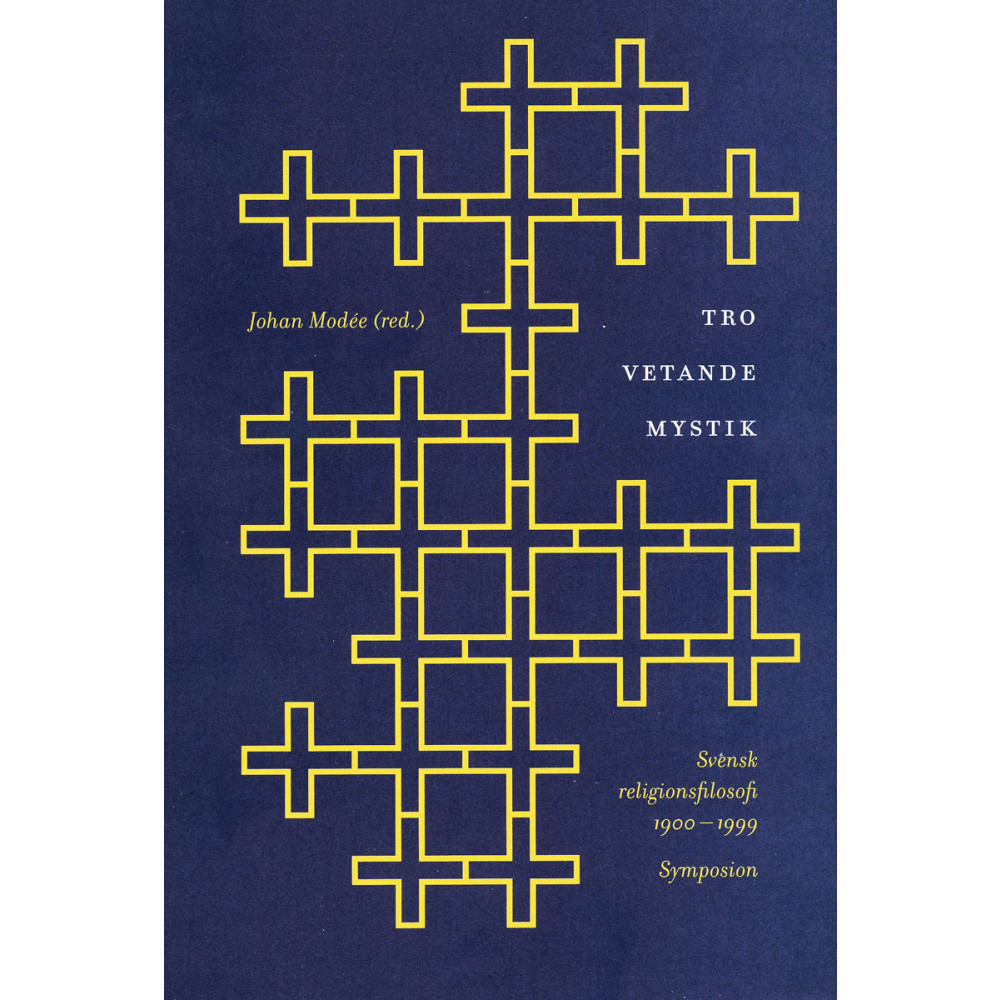 Produktbild för Tro, vetande, mystik : svensk religionsfilosofi 1900-1999 : en antologi (häftad)