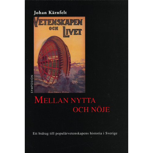 Johan Kärnfelt Mellan nytta och nöje : ett bidrag till populärvetenskapens historia i Sver (häftad)