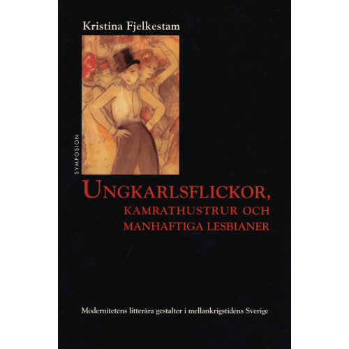 Kristina Fjelkestam Ungkarlsflickor, kamrathustrur och manhaftiga lesbianer : modernitetens lit (häftad)