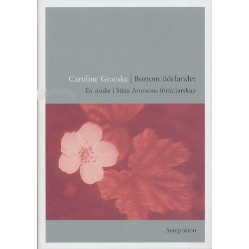 Caroline Graeske Bortom ödelandet : en studie i Stina Aronsons författarskap (inbunden)