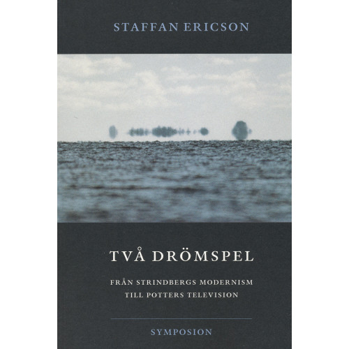 Staffan Ericson Två drömspel  : från Strindbergs modernism till Potters television (häftad)