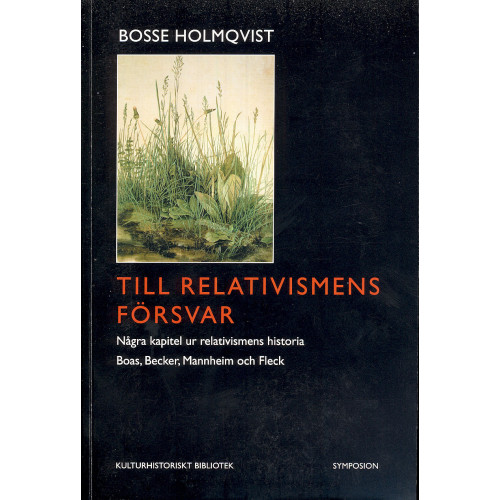 Bosse Holmqvist Till relativismens försvar : några kapitel ur relativismens historia : Boas, Becker, Mannheim och Fleck (häftad)