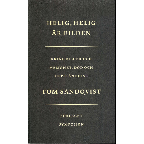 Tom Sandqvist Helig, Helig är bilden : Kring bilder och helighet, död och uppståndelse (häftad)