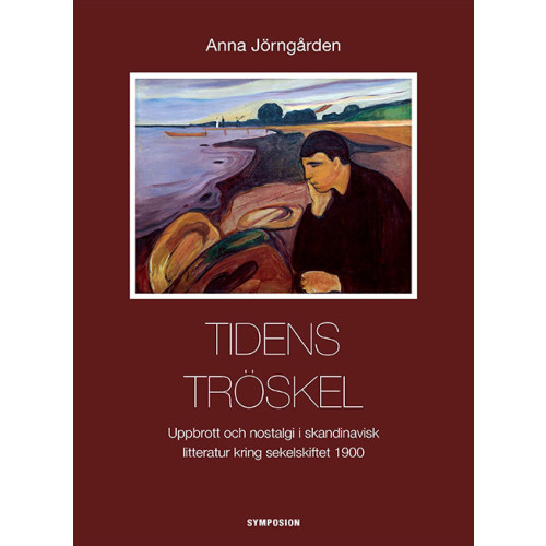 Anna Jörngården Tidens tröskel : uppbrott och nostalgi i skandinavisk litteratur kring sekelskiftet 1900 (inbunden)