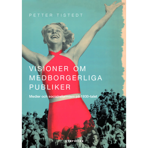 Petter Tistedt Visioner om medborgerliga publiker : medier och socialreformism på 1930-talet (bok, danskt band)