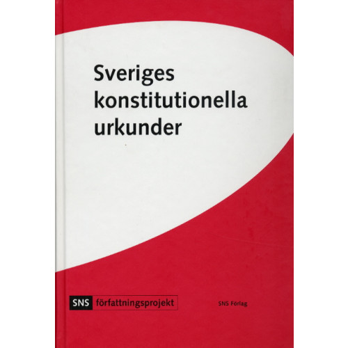 SNS Förlag Sveriges konstitutionella urkunder (inbunden)