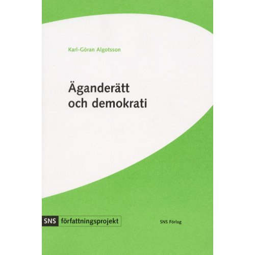 Karl-Göran Algotsson Äganderätt och demokrati : svensk grundlagsdebatt under 1990-talet (häftad)