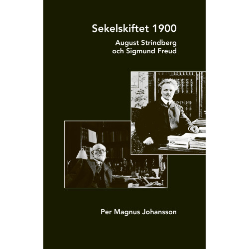 Per Magnus Johansson Sekelskiftet 1900 : August Strindberg och Sigmund Freud (bok, danskt band)