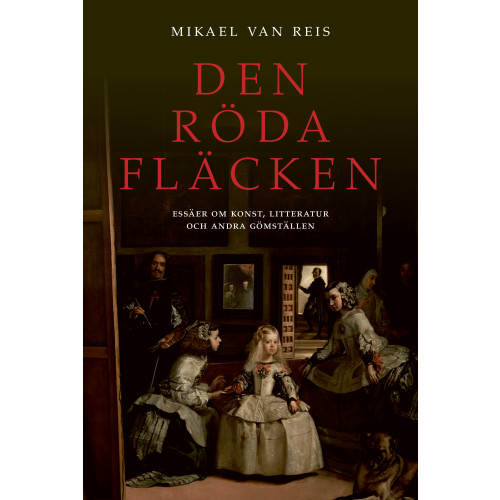 Mikael van Reis Den röda fläcken : essäer om konst, litteratur och andra gömställen (inbunden)