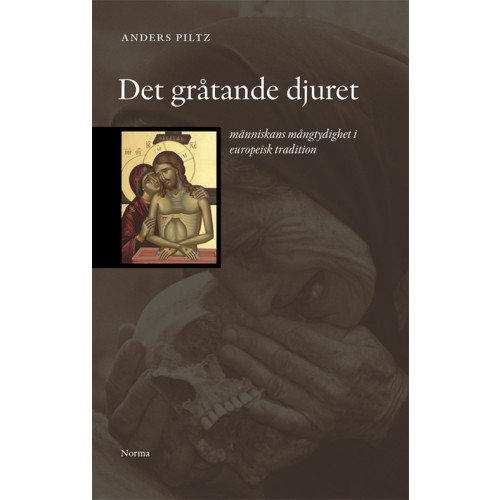 Artos & Norma Bokförlag Det gråtande djuret : människans mångtydighet i europeisk tradition (bok, danskt band)