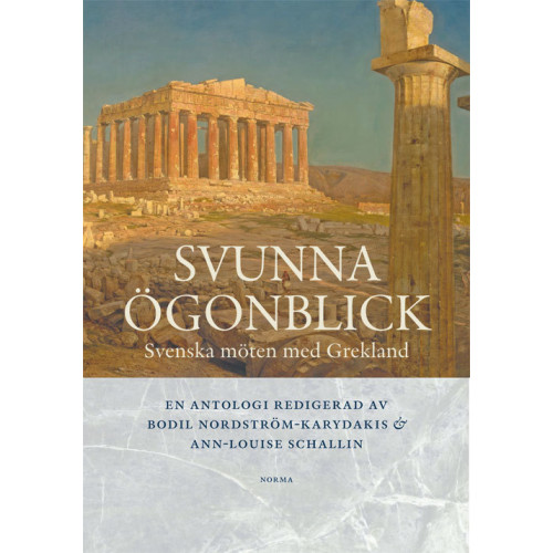 Artos & Norma Bokförlag Svunna ögonblick : svenska möten med Grekland (inbunden)