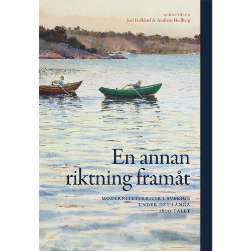 Artos & Norma Bokförlag En annan riktning framåt : modernitetskritik i Sverige under det långa 1800 (bok, danskt band)