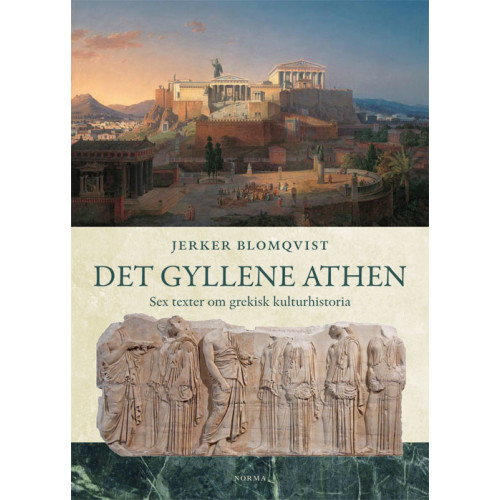 Jerker Blomqvist Det gyllene Athen : sex texter om grekisk kulturhistoria (inbunden)