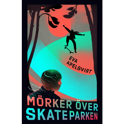 Eva Apelqvist Mörker över skateparken (inbunden)