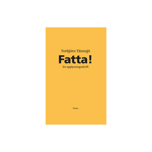 Torbjörn Tännsjö Fatta! : en upplysningsskrift (inbunden)