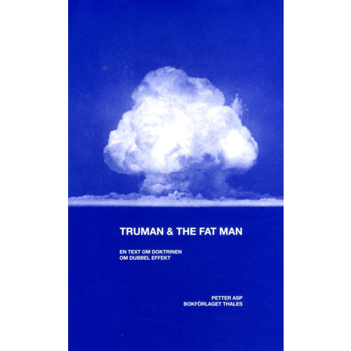 Petter Asp Truman & the Fat Man : En text om doktrinen om dubbel effekt (bok, danskt band)