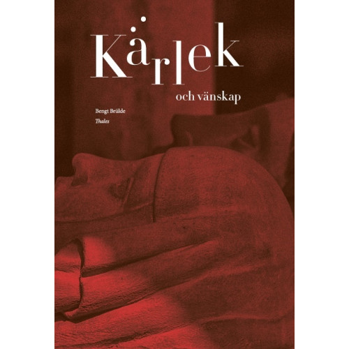 Bengt Brülde Kärlek och vänskap : en filosofibok (bok, danskt band)