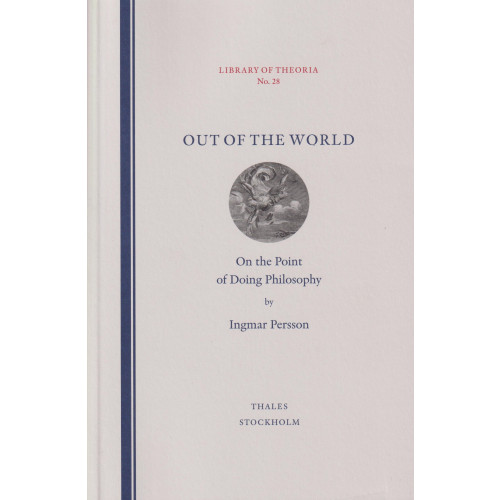 Ingmar Persson Out of the world : on the point of doing philosophy (häftad, eng)