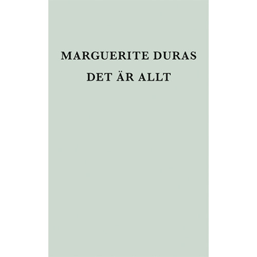 Marguerite Duras Det är allt (inbunden)